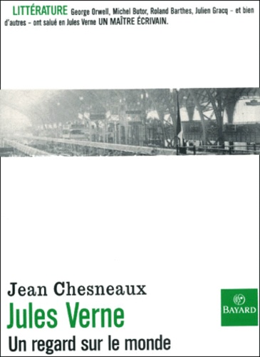 Jean Chesneaux - Jules Verne. Un Regard Sur Le Monde.