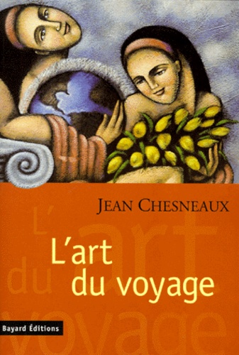L'ART DU VOYAGE. Un regard (plutôt...) politique... de Jean Chesneaux -  Livre - Decitre
