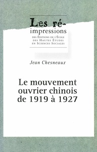 Jean Chesneaux - Le mouvement ouvrier chinois de 1919 à 1927.