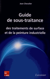 Jean Chevalier - Guide de sous-traitance des traitements de surface et de la peinture industrielle.