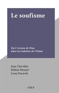 Jean Chevalier et Louis Pauwels - Le soufisme - Ou L'ivresse de Dieu dans la tradition de l'Islam.