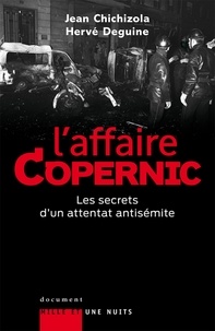 Jean Chichizola et Hervé Deguine - L'affaire Copernic. Les secrets d'un attentat antisémite.