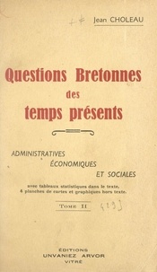 Jean Choleau - Questions bretonnes des temps présents : administratives, économiques et sociales (2) - Avec tableaux statistiques dans le texte, 4 planches de cartes et graphiques hors texte.