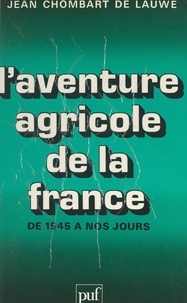 Jean Chombart de Lauwe - L'aventure agricole de la France - De 1945 à nos jours.
