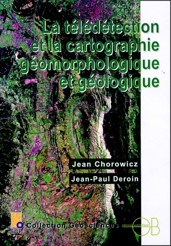 Jean Chorowicz et Jean-Paul Deroin - La télédétection et la cartographie géomorphologique et géologique. 1 Cédérom