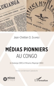 Jean-Chrétien D. Ekambo - Médias pionniers au Congo - Se Kukianga (1891) et Minsamu Miayenge (1892).