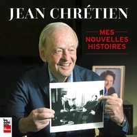 Jean Chrétien et Yvon Leblanc - Jean Chrétien : Mes nouvelles histoires.