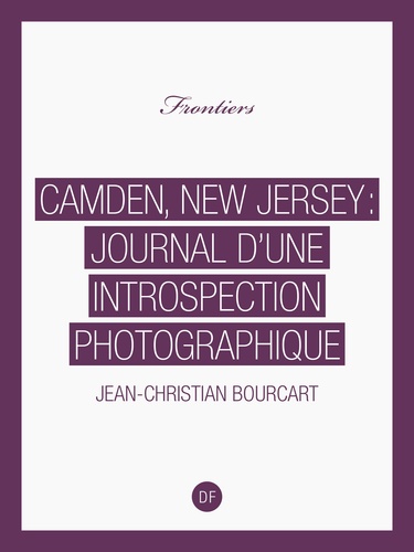 Camden, New Jersey : Journal d'une introspection photographique