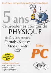 Jean-Christian Bureau et François Duhem - 5 ans de problèmes corrigés de physique posés aux concours Centrale/Supélec/Mines/Ponts/CCP - 2007-2011.
