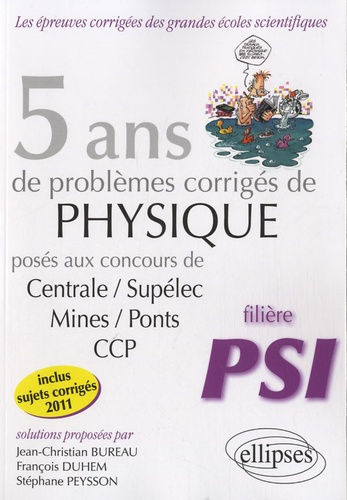 5 ans de problèmes corrigés de physique posés aux concours de Centrale/Supélec/Mines/Ponts/CCP. 2007-2011