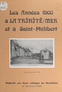 Jean-Christian Godon et Jean-Marie Le Pen - Les années 1900 à la Trinité-sur-Mer et à Saint-Philibert - Regards sur deux villages du Morbihan.