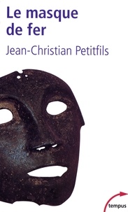 Jean-Christian Petitfils - Le masque de fer - Entre histoire et légende.
