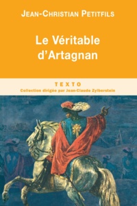 Jean-Christian Petitfils - Le Véritable d'Artagnan.