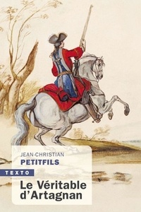 Jean-Christian Petitfils - Le véritable d'Artagnan.