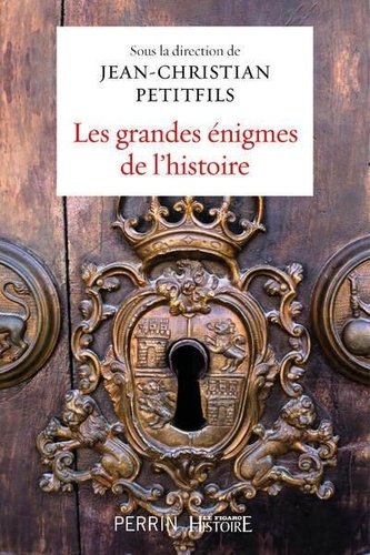 Les grandes énigmes de l'histoire de Jean-Christian Petitfils - Grand  Format - Livre - Decitre