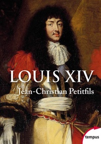 Jean-Christian Petitfils - Louis XIV.