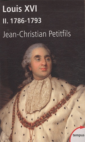 Jean-Christian Petitfils - Louis XVI - Tome 2 : 1786-1793.