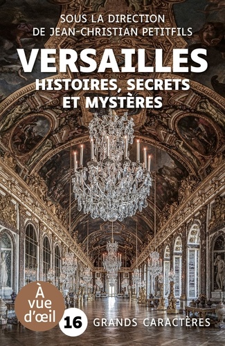 Versailles. Histoires, secrets et mystères Edition en gros caractères