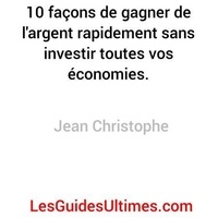 Téléchargement gratuit de notes de livre 10 Façons De Gagner De L'argent Rapidement Sans Investir Toutes Vos Économies.  - Gagner de l'argent rapidement sans investir toutes vos économies !, #2