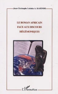 Le Roman Africain Face Aux Discours Hegemoniques : Etude Sur L'Enonciation Et L'Ideologie Dans L'Oeuvre De V.Y Mudimbe