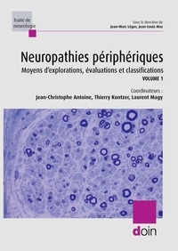 Jean-Christophe Antoine et Thierry Kuntzer - Neuropathies périphériques - Tome 1, Moyens d'explorations, évaluations et classifications.