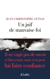 Jean-Christophe Attias - Un juif de mauvaise foi.