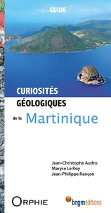 Jean-Christophe Audru et Maryse Le Roy - Curiosités géologiques de la Martinique.
