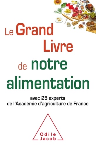 Le Grand Livre de notre alimentation. Avec 25 experts de l'Académie d'agriculture de France
