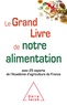 Jean-Christophe Augustin et Pierre Besançon - Le Grand Livre de notre alimentation - Avec 25 experts de l'Académie d'agriculture de France.