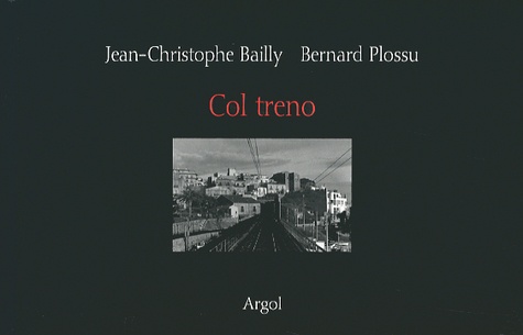 Jean-Christophe Bailly et Bernard Plossu - Col treno.