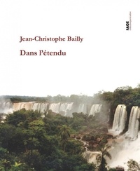 Jean-Christophe Bailly - Dans l'étendu - Colombie-Argentine.