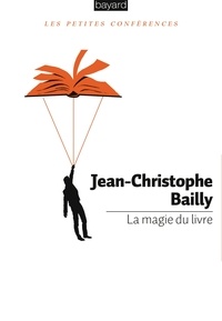 Jean-Christophe Bailly - La magie du livre - Pourquoi fabriquons-nous des livres ?.