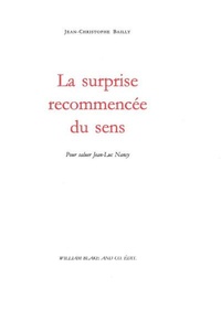 Jean-Christophe Bailly - La surprise recommencée du sens - Pour saluer Jean-Luc Nancy.