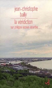 Jean-Christophe Bailly - La véridicition sur Philippe Lacoue-Labarthe.