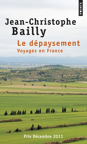 Le dépaysement - Voyages en France de Jean-Christophe Bailly - Poche -  Livre - Decitre