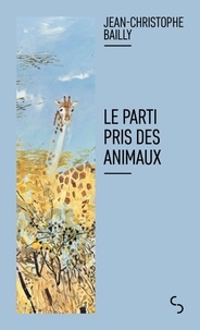 Jean-Christophe Bailly - Le parti pris des animaux.