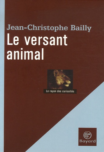 Jean-Christophe Bailly - Le versant animal.