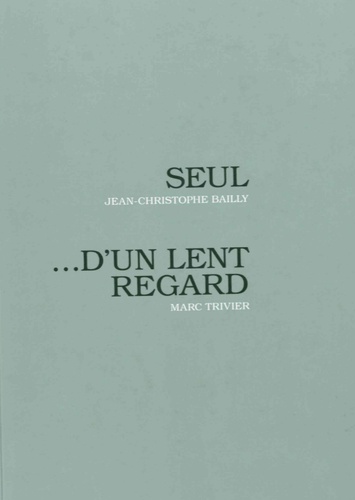 Jean-Christophe Bailly et Marc Trivier - Seul... d'un lent regard. 1 CD audio