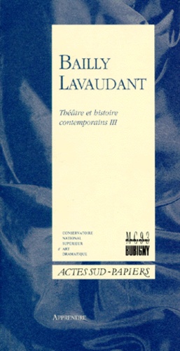Jean-Christophe Bailly et Georges Lavaudant - Theatre Et Histoire Contemporains. Tome 3.