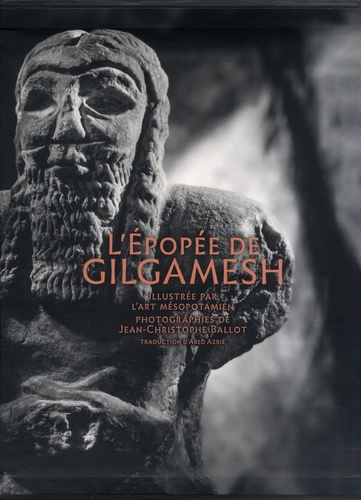 L'épopée de Gilgamesh. Illustrée par l'art mésopotamien