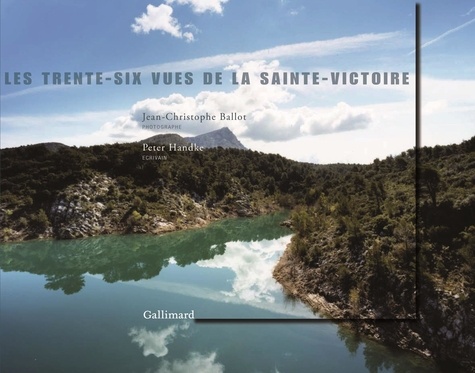 Jean-Christophe Ballot et Peter Handke - Les trente-six vues de la Sainte Victoire.