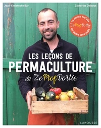 Jean-Christophe Bar et Catherine Delvaux - Les leçons de permaculture de Zeprofdortie.