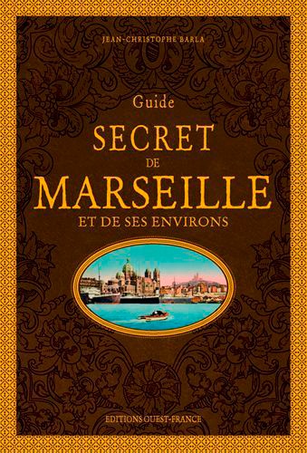 Jean-Christophe Barla - Guide secret de Marseille et de ses environs.