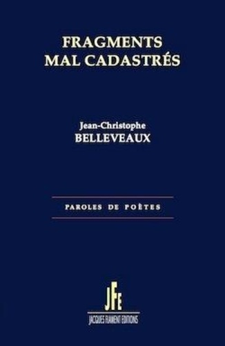 Jean-Christophe Belleveaux - Fragments mal cadastrés.