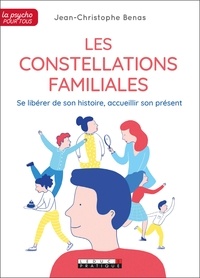 Jean-Christophe Benas - Les constellations familiales - Se libérer de son histoire, accueillir son présent.