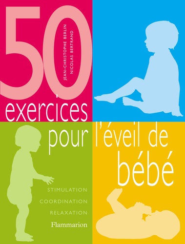 Jean-Christophe Berlin et Nicolas Bertrand - 50 exercices pour l'éveil de bébé - Stimulation, coordination, relaxation.