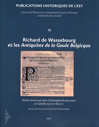 Jean-Christophe Blanchard et Isabelle Guyot-Bachy - Richard de Wassebourg et les Antiquitez de la Gaule Belgicque.
