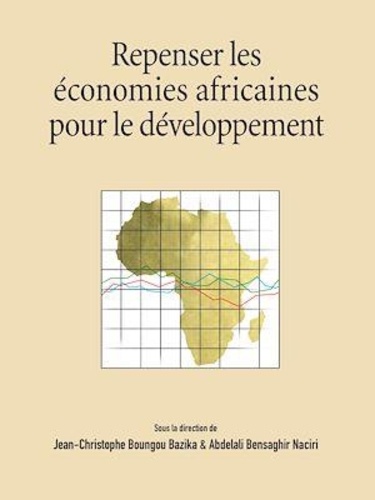 Jean-Christophe Boungou Bazika et Abdelali Naciri - Repenser les économies africaines pour le développement.