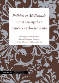 Jean-Christophe Branger et Sylvie Douche - « Pelléas et Mélisande » cent ans après - Etudes et documents.