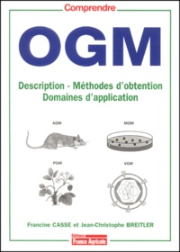 Jean-Christophe Breitler et Francine Casse - OGM. - Description, méthodes d'obtention, domaines d'application.